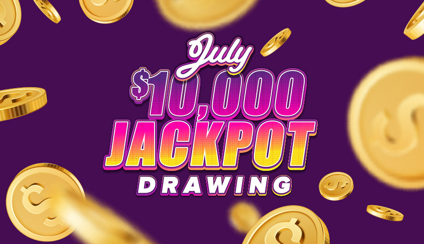 July $10,000 Jackpot Drawing